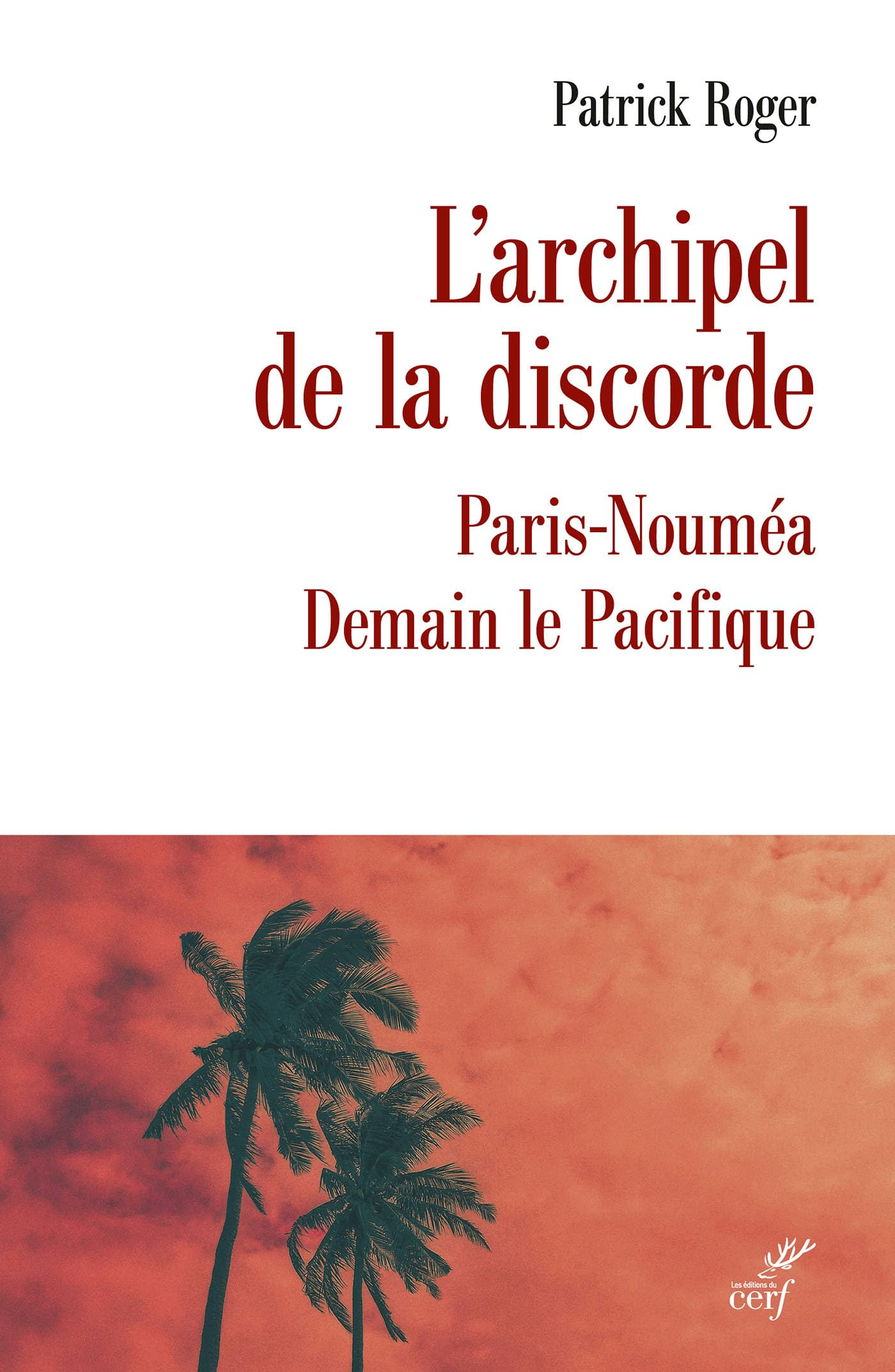 L'archipel de la discorde : Paris-Nouméa : demain le Pacifique