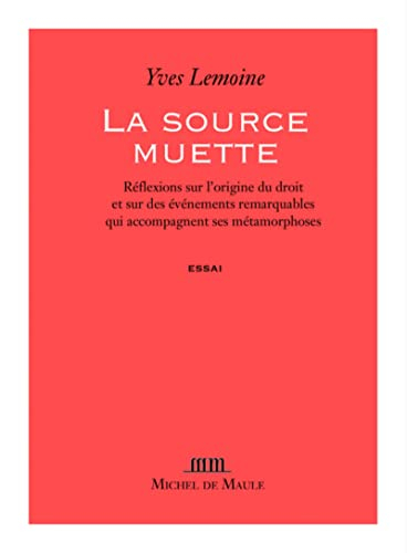La source muette : réflexions sur l'origine du droit et sur les événements remarquables qui accompag
