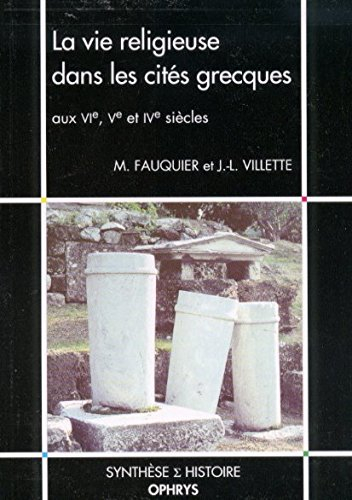 La vie religieuse dans les cités grecques aux VIe, Ve et IVe siècles