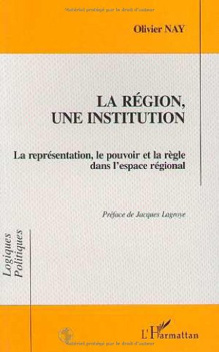 La région, une institution : la représentation, le pouvoir et la règle dans l'espace régional