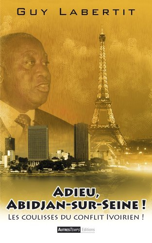 Adieu Abidjan-sur-Seine : les coulisses du conflit ivoirien