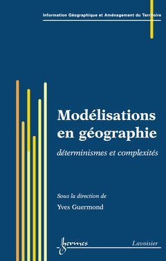 Modélisations en géographie : déterminismes et complexités