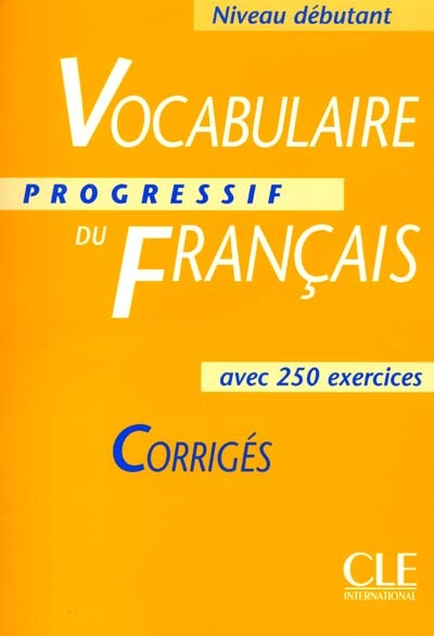 Vocabulaire progressif du français avec 250 exercices : corrigés