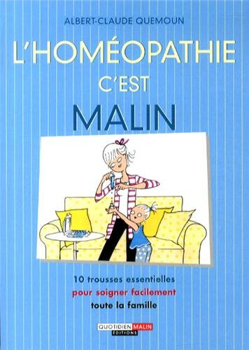 L'homéopathie, c'est malin : 10 trousses essentielles pour soigner facilement toute la famille