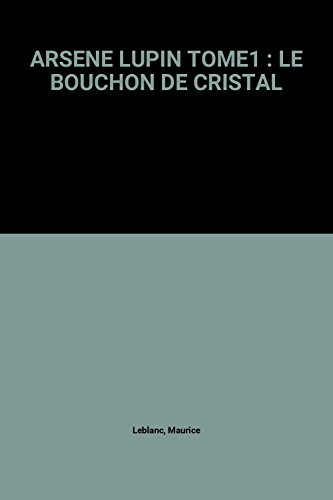 Arsène Lupin : d'après Maurice Leblanc. Vol. 1. Le bouchon de cristal