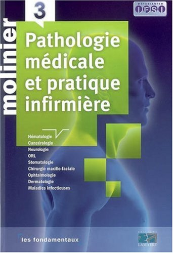 Pathologie médicale et pratique infirmière. Vol. 3. Hématologie, cancérologie, neurologie, ORL, stom