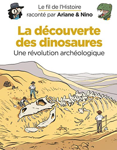 Le fil de l'histoire raconté par Ariane & Nino. La découverte des dinosaures : une révolution archéo