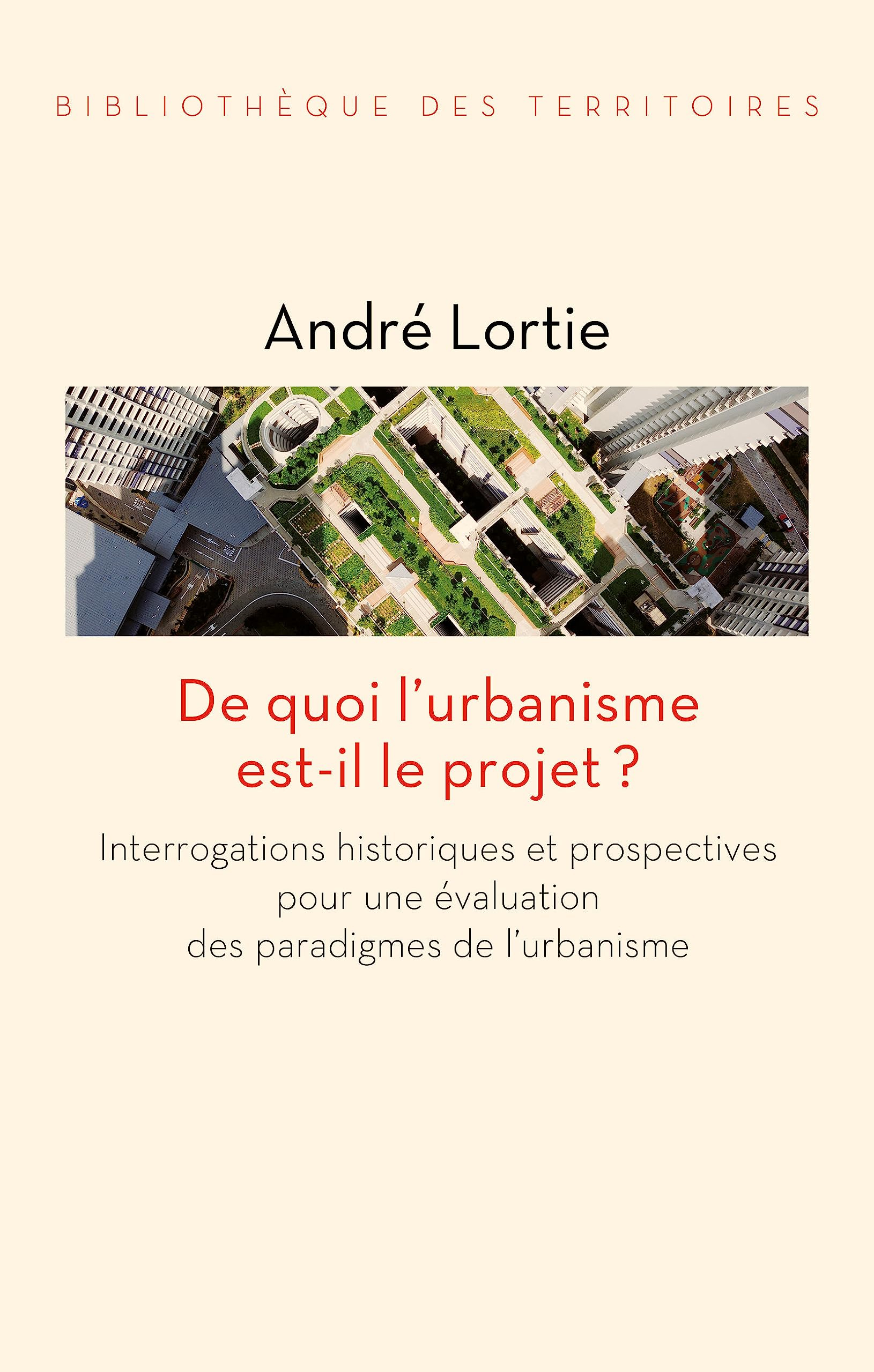 De quoi l'urbanisme est-il le projet ? : interrogations historiques et prospectives pour une évaluat