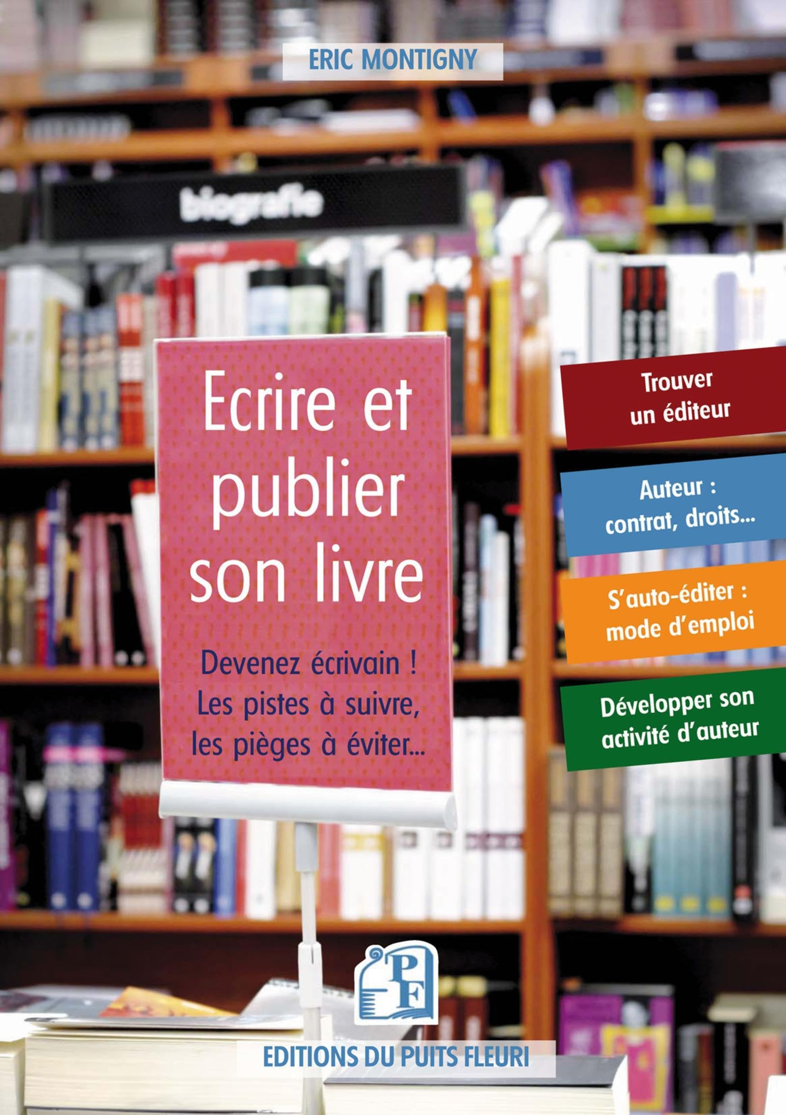 Editer et diffuser son livre : devenez écrivain ! : les pistes à suivre, les pièges à éviter...
