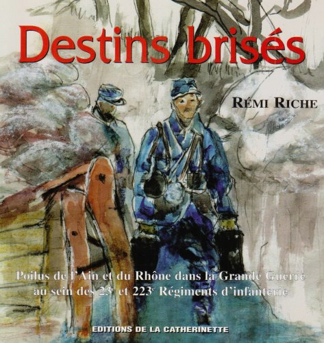 destins brisés : poilus de l'ain et du rhône dans la grande guerre au sein des 23ème et 223ème régim