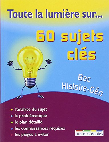60 sujets clés, bac histoire-géographie : l'analyse du sujet, la problématique, le plan détaillé, le