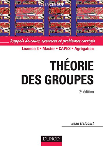Théorie des groupes : rappels de cours, exercices et problèmes corrigés : licence 3, master, Capes, 