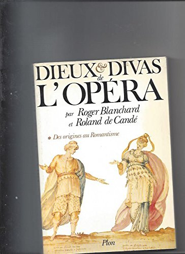 Dieux et divas de l'opéra. Vol. 1. Des origines à la Malibran