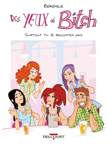 Des yeux de bitch : surtout tu le racontes pas