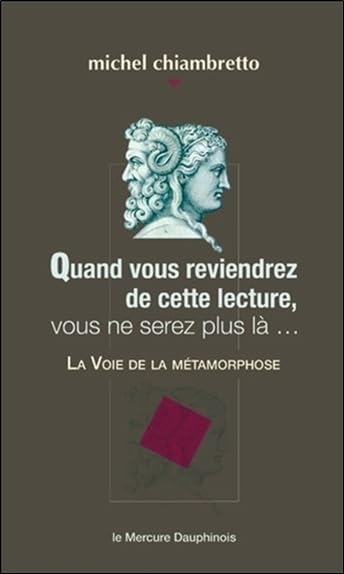 Quand vous reviendrez de cette lecture, vous ne serez plus là... : la voie de la métamorphose