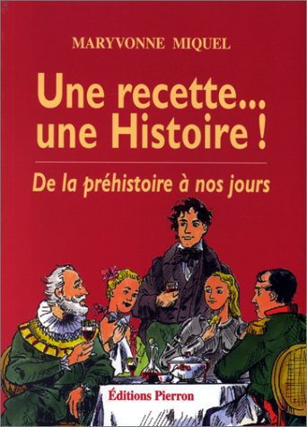 Une recette... une histoire ! : de la préhistoire à nos jours