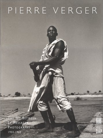Pierre Verger, le messager : photographes, 1932-1962. Pierre Verger, the go between : photographs, 1