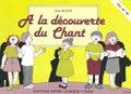 A la découverte du chant : Pour les niveaux éveil, IM1, IM2