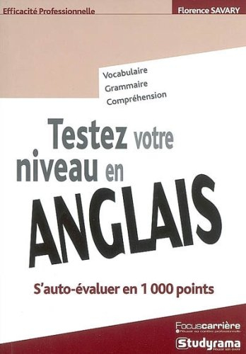 Testez votre niveau en anglais : s'auto-évaluer en 1.000 points : vocabulaire, grammaire, compréhens
