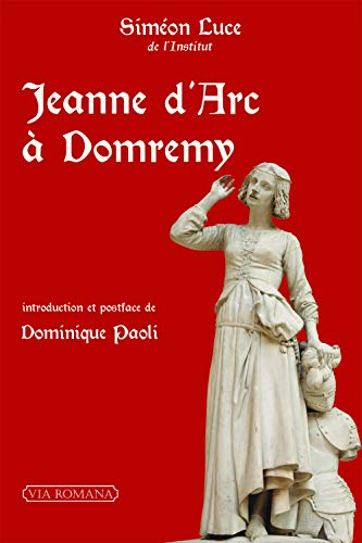 Jeanne d'Arc à Domrémy : recherches critiques sur les origines de la mission de la pucelle