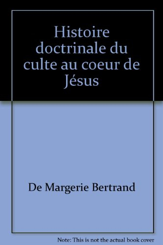 Histoire doctrinale du culte au coeur de Jésus. Vol. 1. A la croisée de l'histoire et de la théologi