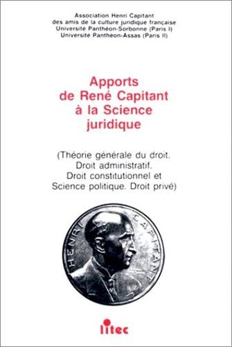 Apports de René Capitant à la science juridique : théorie générale du droit, droit administratif, dr