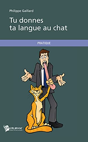 Tu donnes ta langue au chat