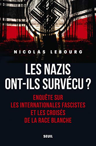 Les nazis ont-ils survécu ? : enquête sur les Internationales fascistes et les croisés de la race bl