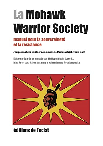 La Mohawk Warrior Society : manuel pour la souveraineté et la résistance : comprenant des écrits et 