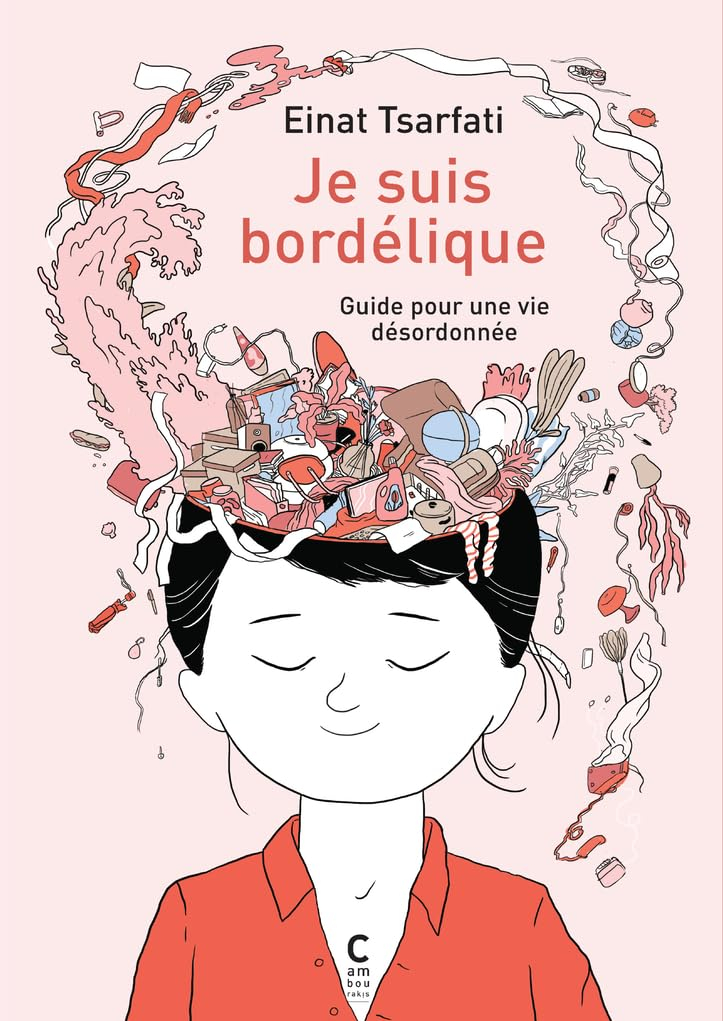 Je suis bordélique : guide pour une vie désordonnée