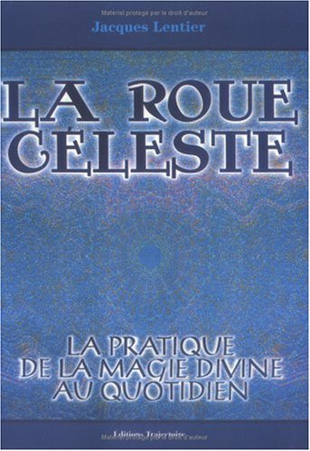 La roue céleste : la pratique de la magie divine au quotidien