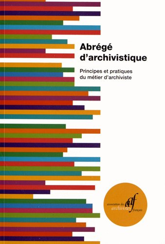 Abrégé d'archivistique : Principes et pratiques du métier d'archiviste