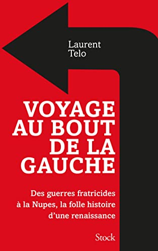 Voyage au bout de la gauche : des guerres fratricides à la Nupes, la folle histoire d'une renaissanc