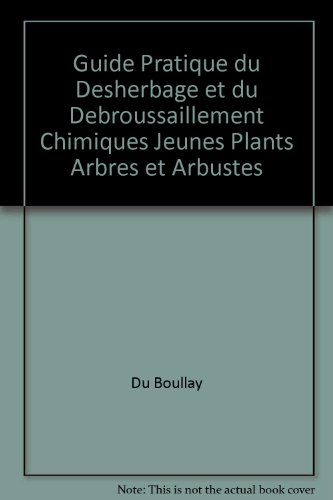 Guide pratique du désherbage et du débroussaillement chimiques : jeunes plants, arbres, arbustes