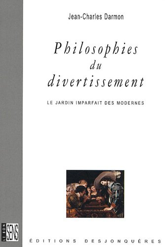 Philosophies du divertissement : le jardin imparfait des Modernes