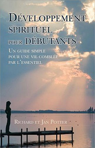 Développement spirituel pour débutants : guide simple pour une vie comblée par l'essentiel