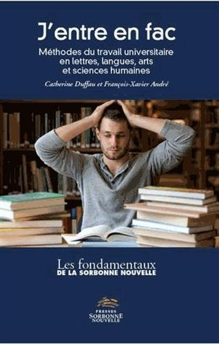 J'entre en fac : méthodes du travail universitaire en lettres, langues, arts et sciences humaines