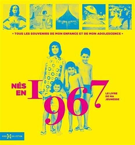 Nés en 1967 : le livre de ma jeunesse : tous les souvenirs de mon enfance et de mon adolescence