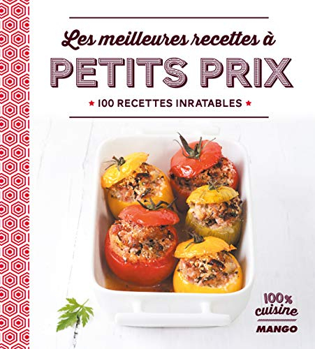 Les meilleurs recettes à petit prix : 100 recettes inratables