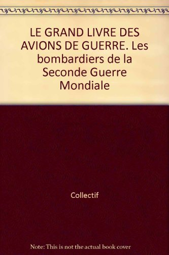 Le grand livre des avions de guerre : les bombardiers de la Seconde Guerre mondiale