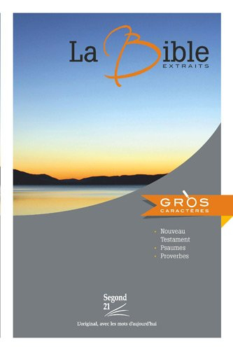 La Bible : Segond 21 : extraits : Nouveau Testament, Psaumes, Proverbes : l'original avec les mots d