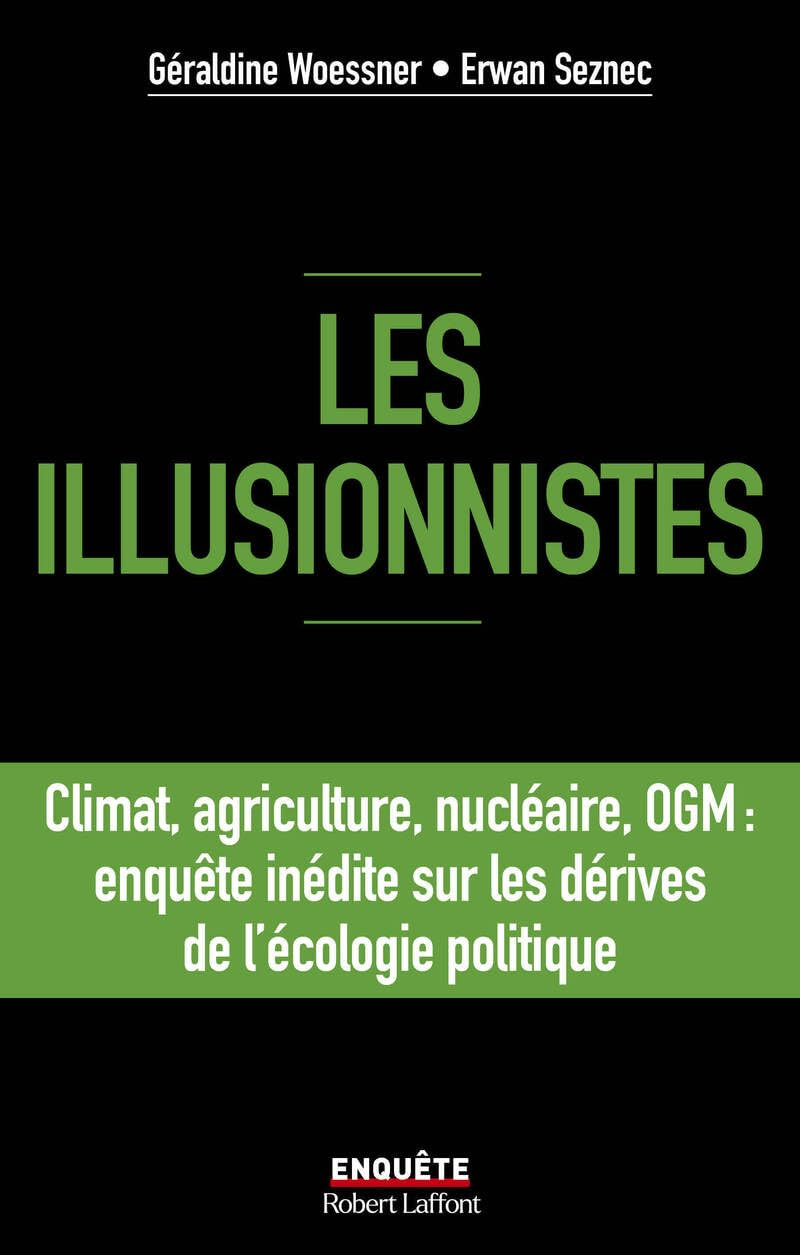 Les illusionnistes : climat, agriculture, nucléaire, OGM : enquête inédite sur les dérives de l'écol
