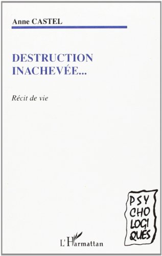 Destruction inachevée... : récit de vie