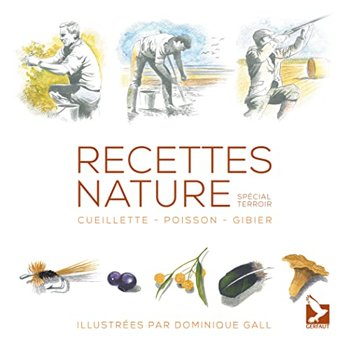 Recettes nature : cueillette, poisson, gibier : spécial terroir