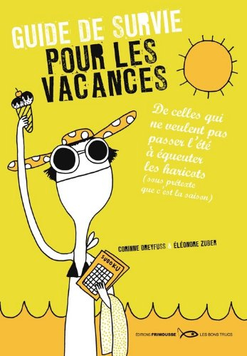 Guide de survie pour les vacances : de celles qui ne veulent pas passer l'été à équeuter les haricot