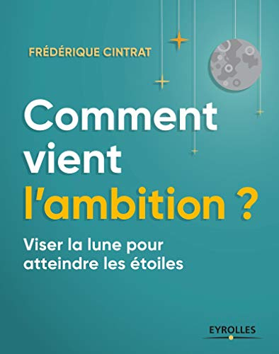 Comment vient l'ambition ? : viser la lune pour atteindre les étoiles