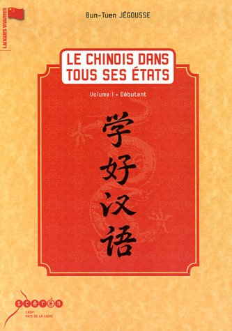 Le chinois dans tous ses états. Vol. 1. Débutant