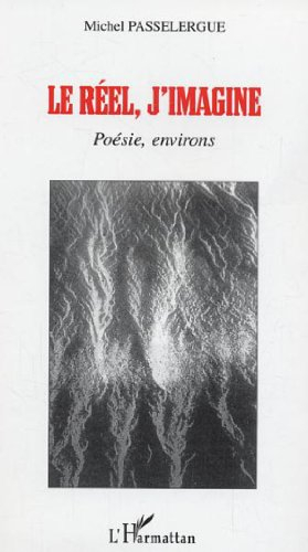 Le réel, j'imagine : poésie, environs