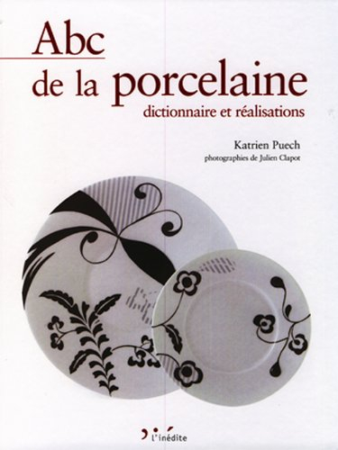 Abc de la porcelaine : dictionnaire et réalisations