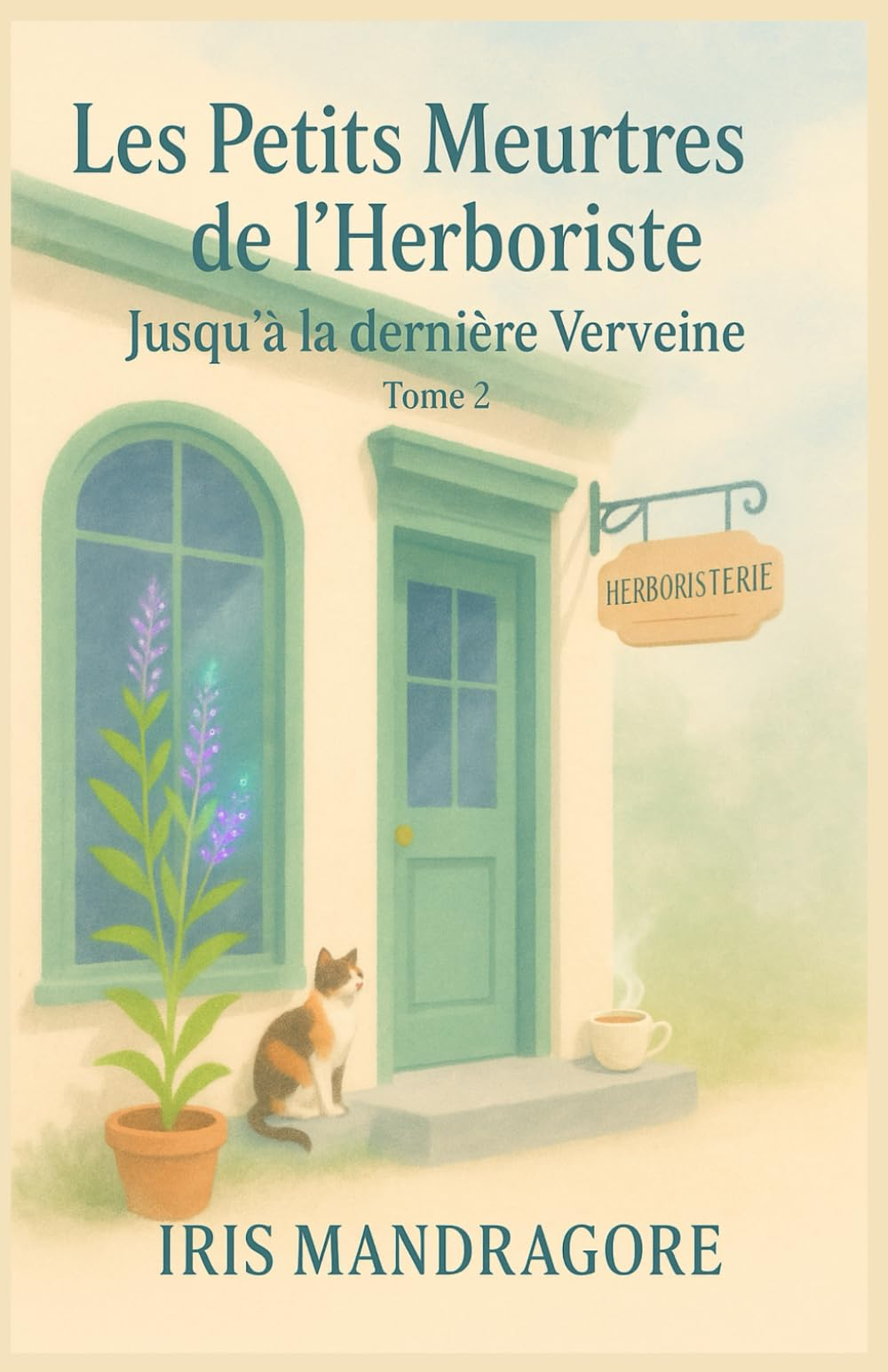 Les Petits Meurtres de l’Herboriste – Jusqu’à la dernière Verveine (Tome 2): À lire absolument si vo